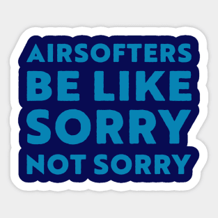 Airsoft be like sorry not sorry Sticker